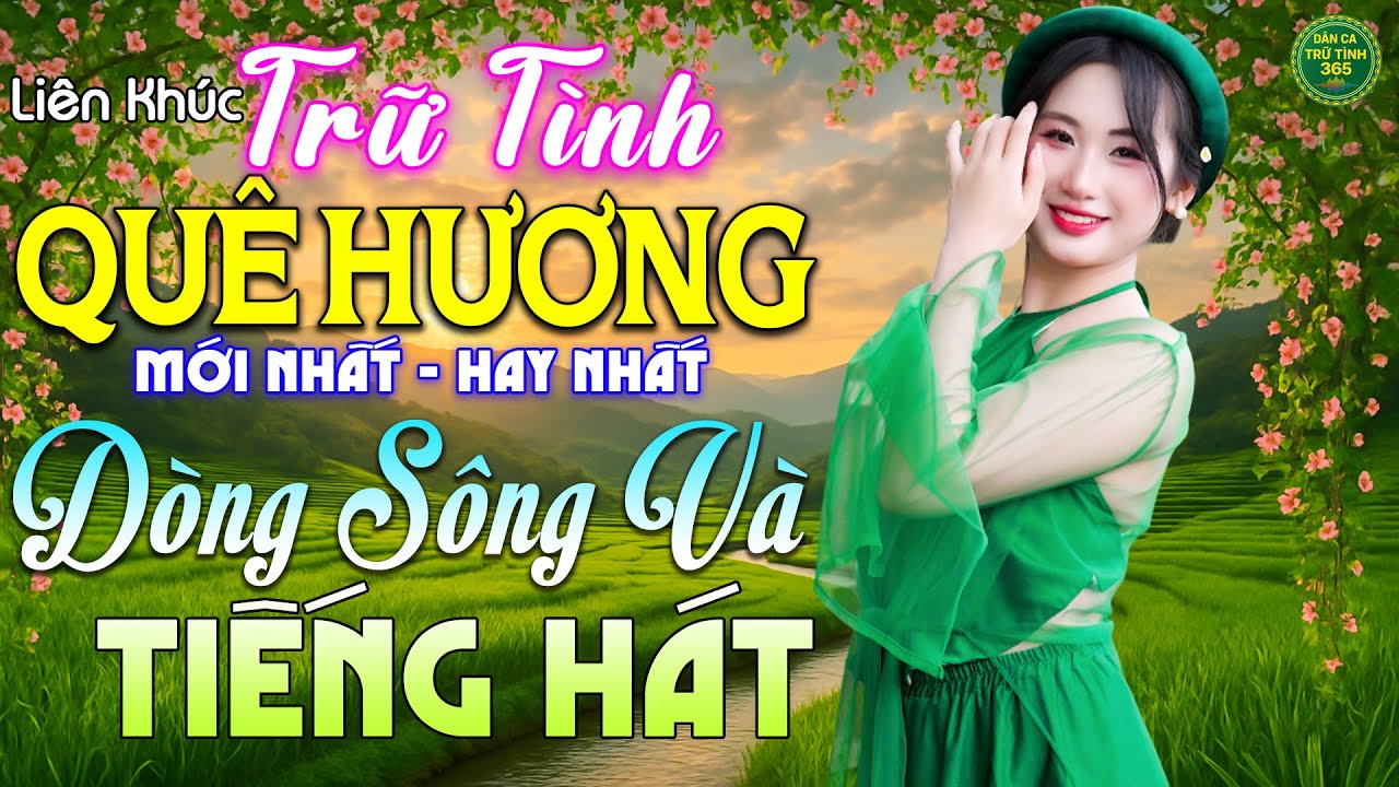 Dòng Sông Và Tiếng Hát - LK Nhạc Trữ Tình Quê Hương MỚI NHẤT HAY NHẤT 2026 - Dân Ca Trữ Tình 365