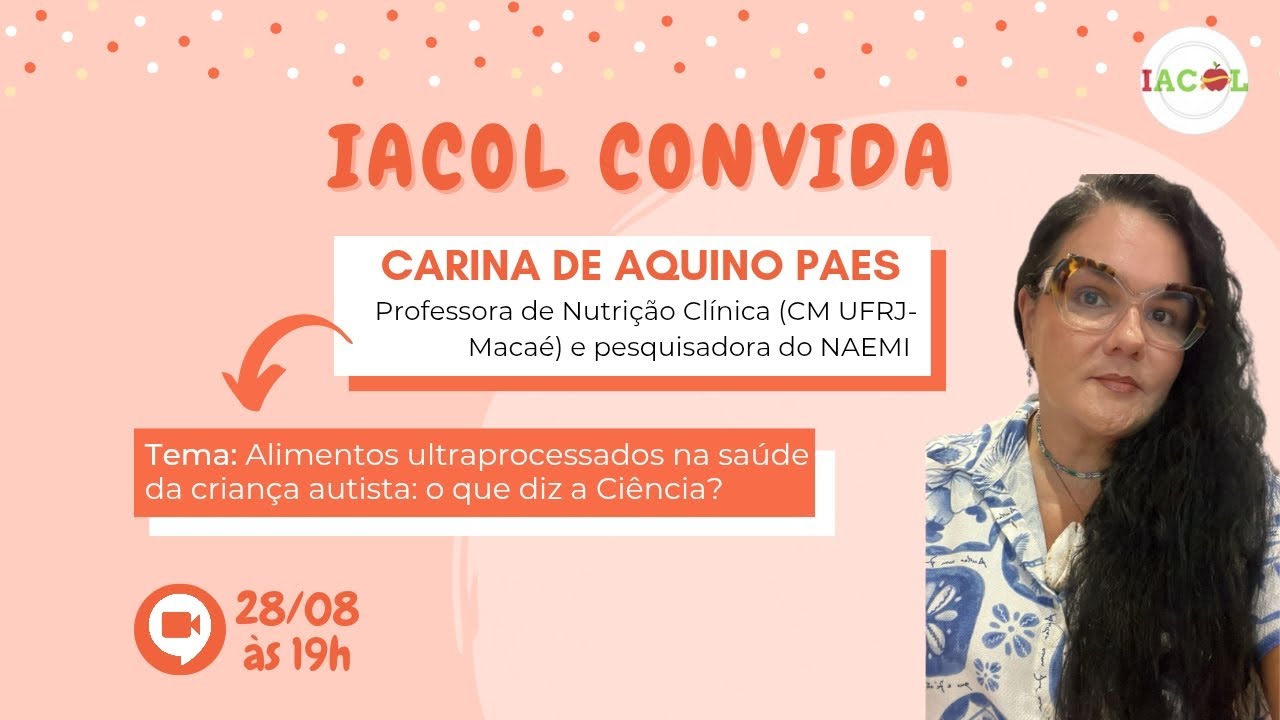 IACOL Convida: Carina Paes | Alimentos ultraprocessados na saúde da criança autista