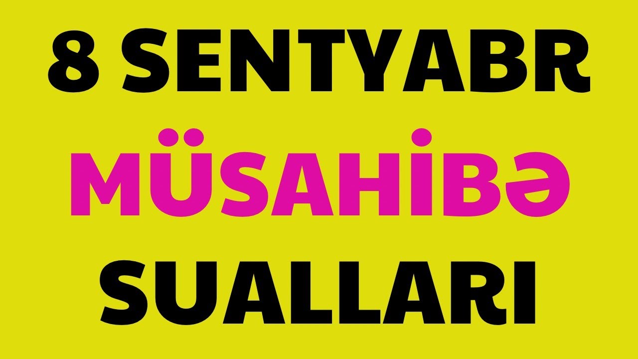 8 SENTYABR MÜSAHİBƏ SUALLARI .TƏLİMÇİ QUMRU TAĞIYEVA (051-580-94-28)