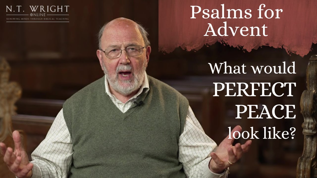 What Does 'Peace On Earth' Mean? | Psalms for Advent | N.T. Wright Online