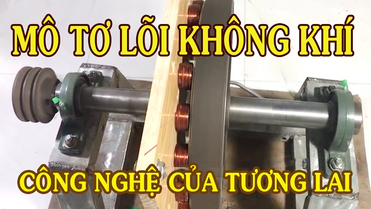 Mô tơ lõi không khí  ( CÔNG NGHỆ CỦA TƯƠNG LAI) PHẦN 1 .