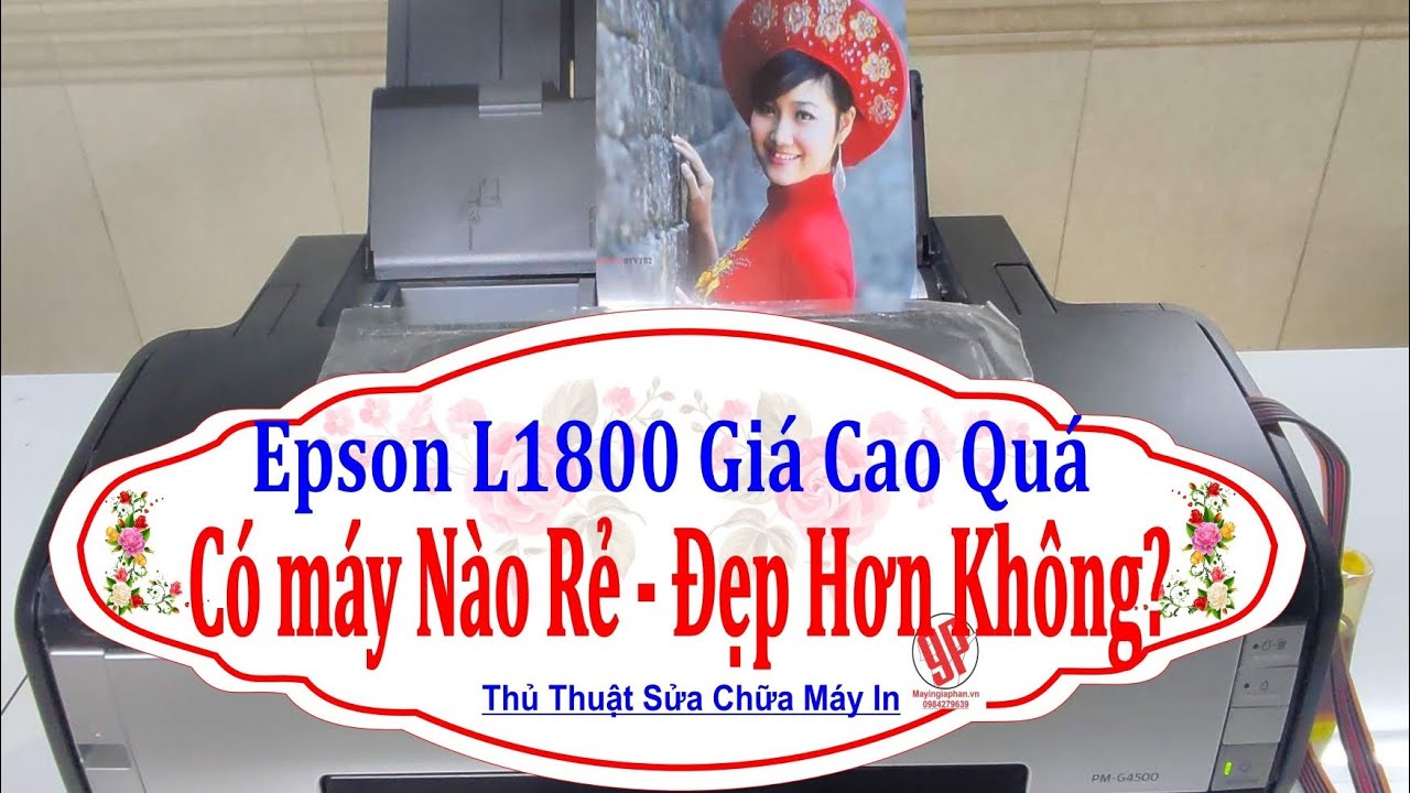 Máy In Màu Epson L18050 - Epson L1800 Giá Cao Quá - Có Máy In Nào Giá Rẻ In Đẹp Không?