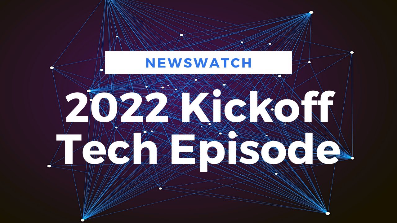 2022 Kickoff Tech Episode - NewsWatch Episode 2022