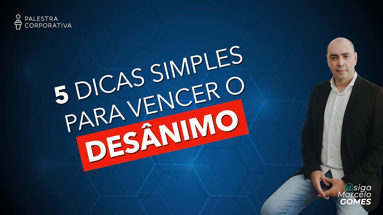 5 DICAS SIMPLES PARA VENCER O DESÂNIMO