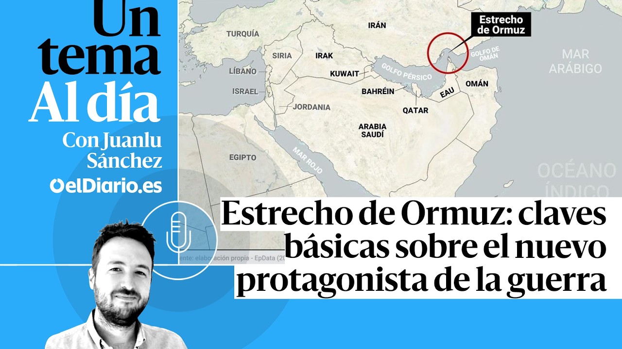 🎙 PODCAST | Estrecho de Ormuz: claves básicas sobre el nuevo protagonista de la guerra