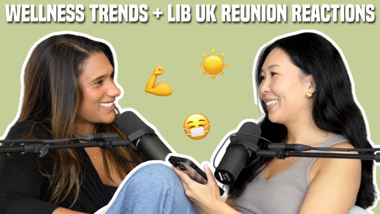 123. Starting New Wellness Trends, +  LIB UK S2 Eps. 9, 10, & Reunion Reactions