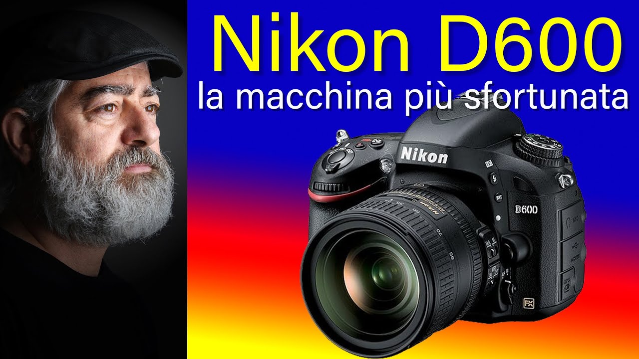 NIKON D600 la macchina più sfortunata di nikon D
