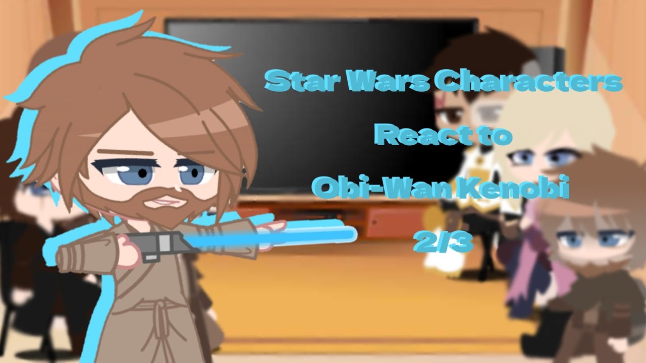 ♤Star Wars Characters React to Obi-Wan Kenobi♤ 2/3 ♤ GCRV♤