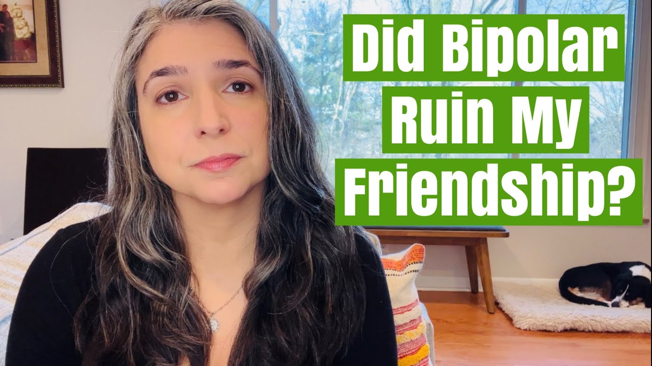 LOSING FRIENDS to Bipolar Disorder: My Experience & Lessons Learned