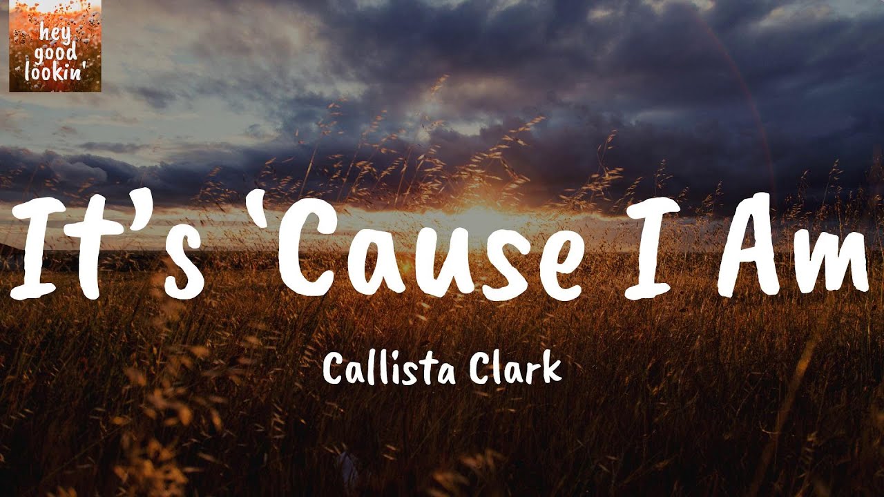 It’s ‘Cause I Am - Callista Clark (Lyrics)