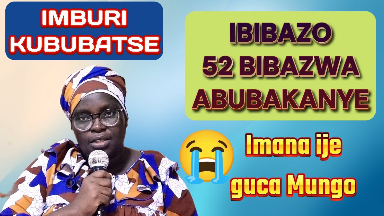 IMBURI KUBUBAKANYE// IBIBAZO 52 IMANA YAMPAYE NGO M,BAZE AMA COUPLE/UMWE WESE NIYISHURE YIHE AMANOTA