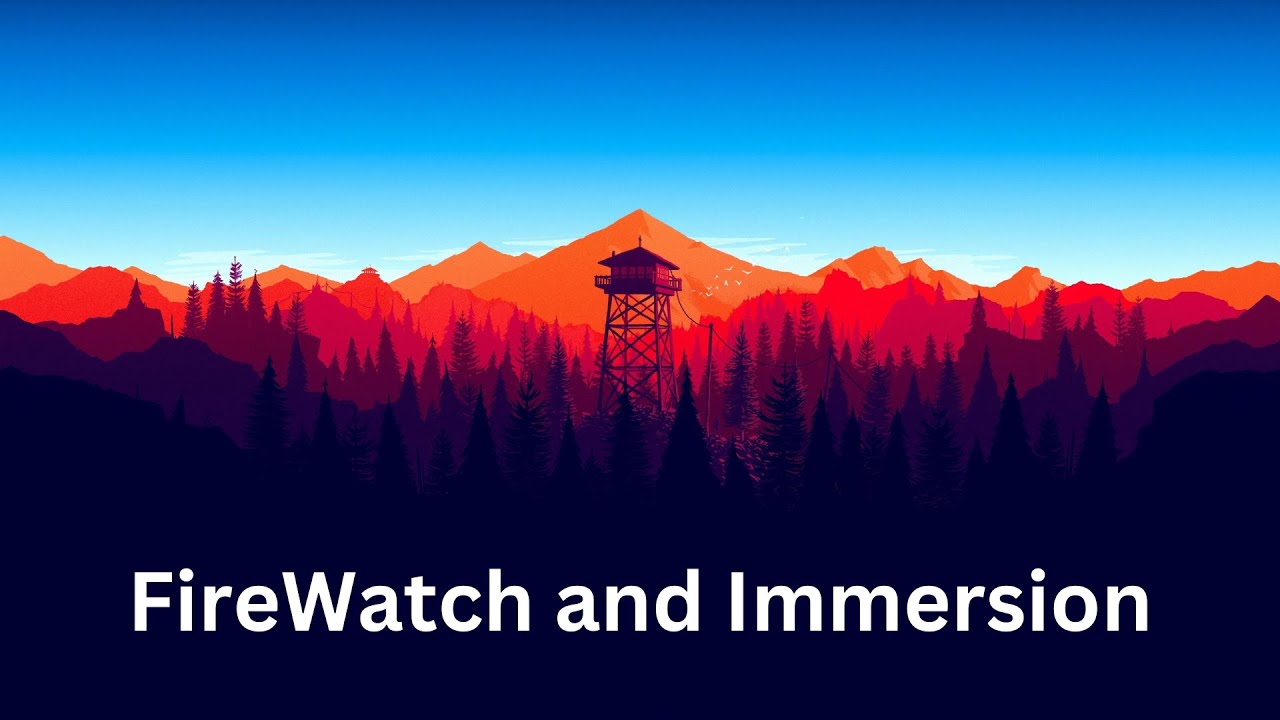 FireWatch and Immersion