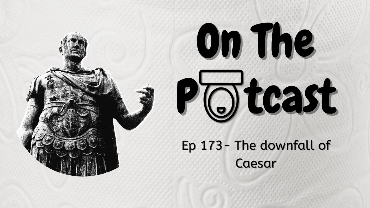 EP 173- The Downfall of Caesar