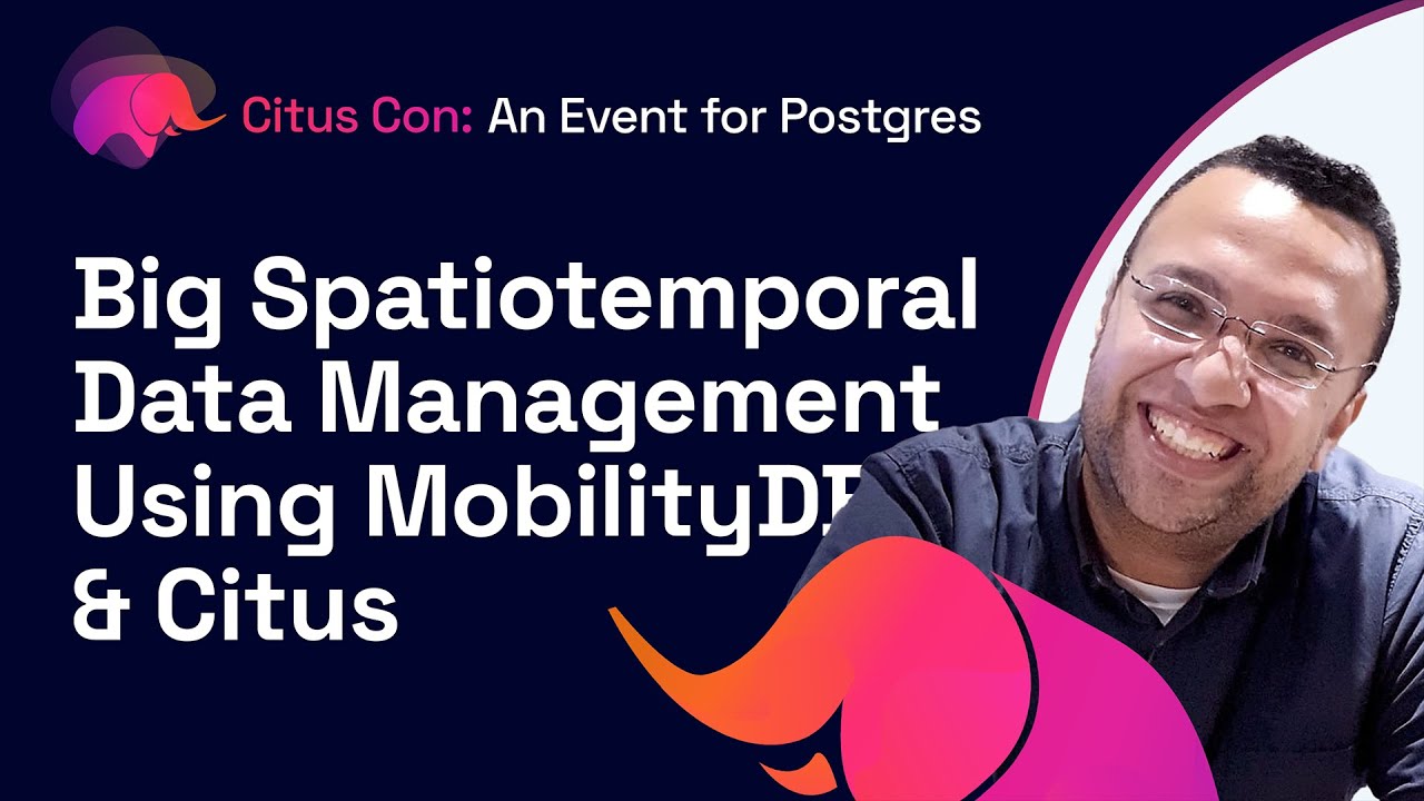 Big Spatiotemporal Data Management Using MobilityDB & Citus | Citus Con: An Event for Postgres 2022