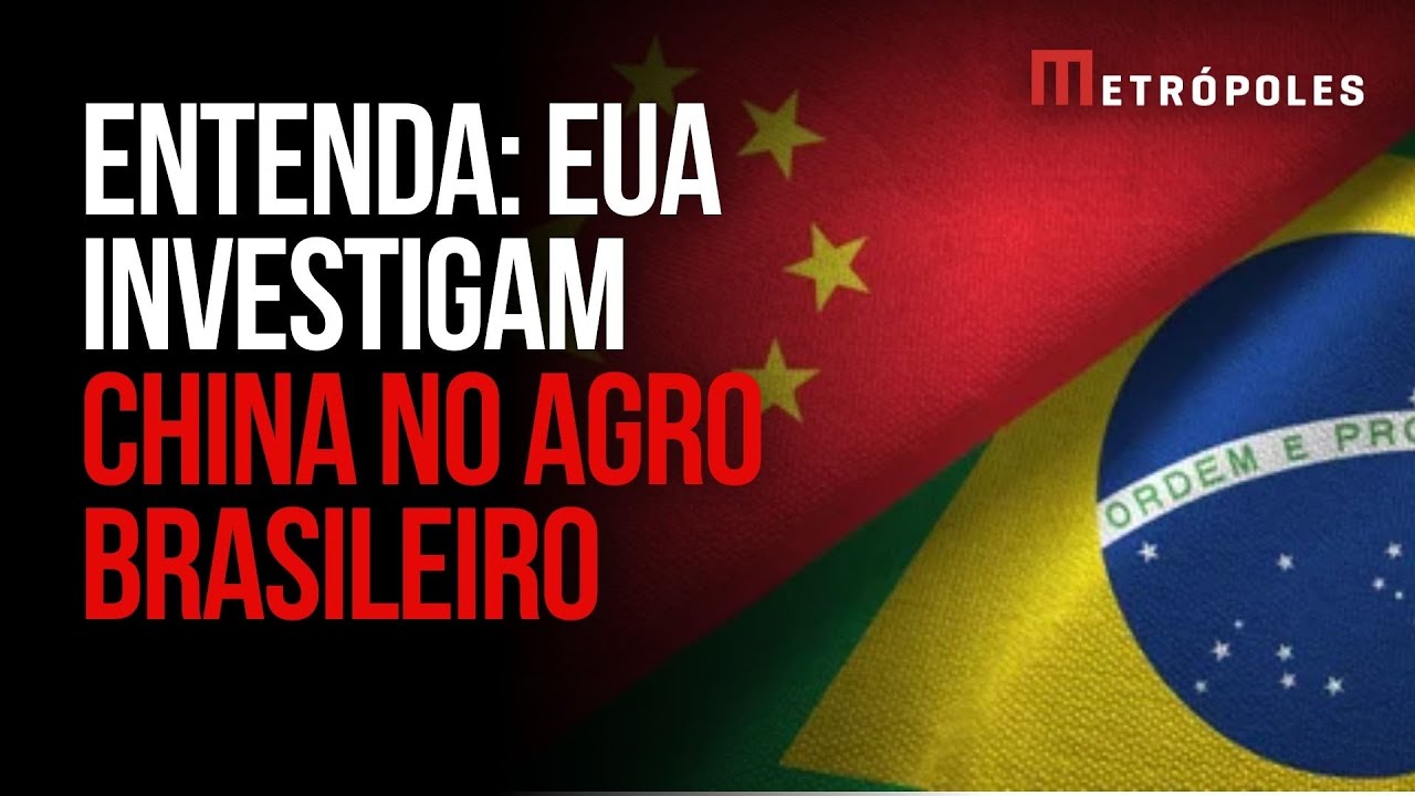 EUA vão investigar presença da China no agronegócio do Brasil; entenda
