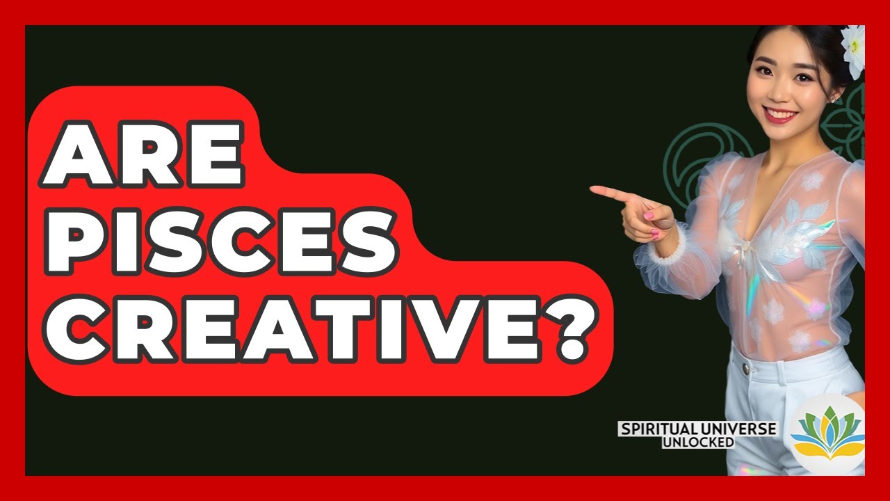 Are Pisces Creative? - Spiritual Universe Unlocked