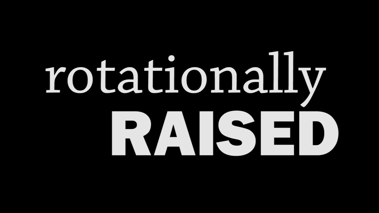 Rotationally Raised: SNEAK PEEK