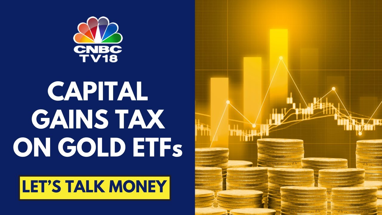 Understanding Capital Gains Tax On Gold ETFs & Hybrid MFs | Let's Talk Money | CNBC TV18
