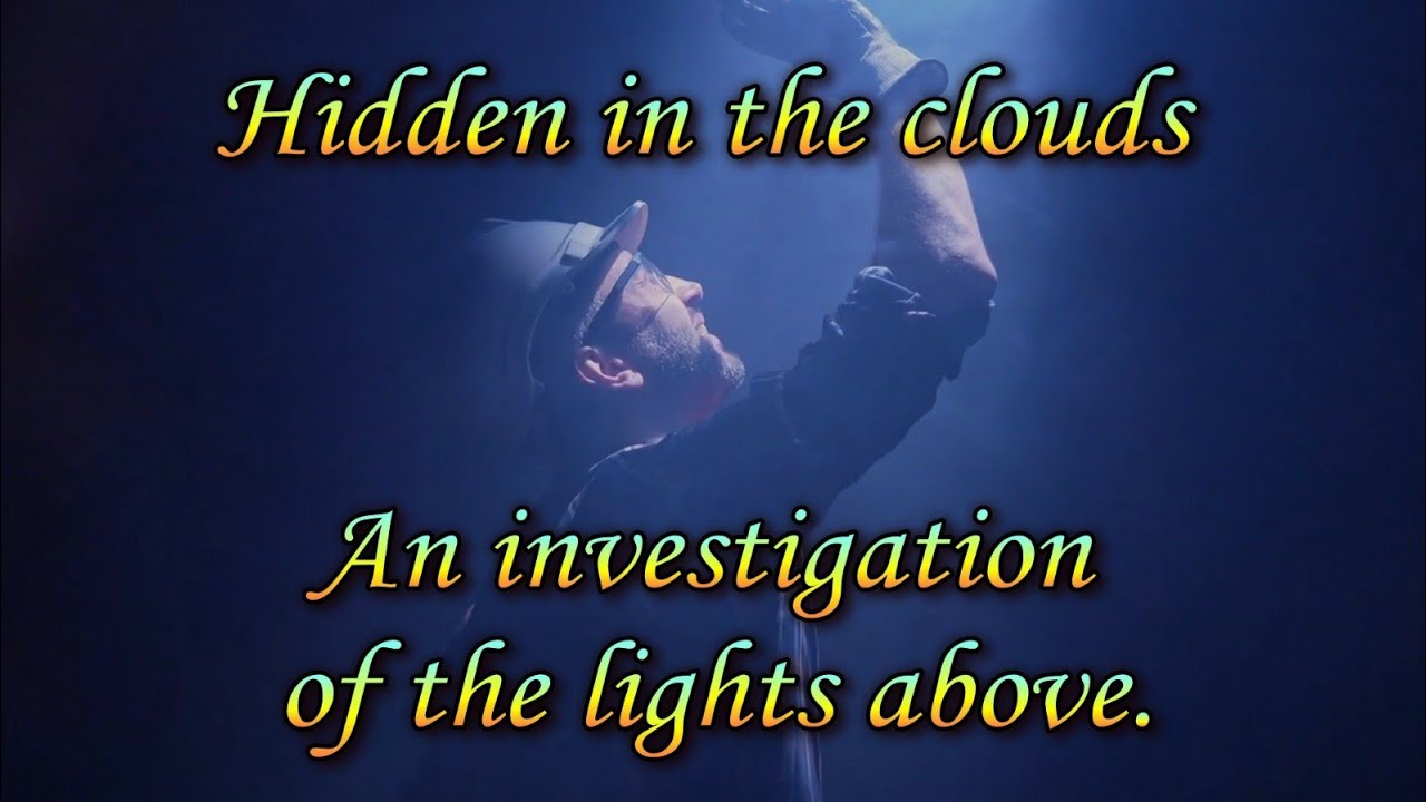Hidden In The Clouds ~ An Investigation Of The Lights Above