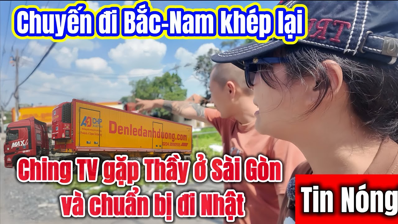 Chuyến đi Bắc–Nam khép lại: Ching TV gặp Thầy ở Sài Gòn và chuẩn bị đi Nhật