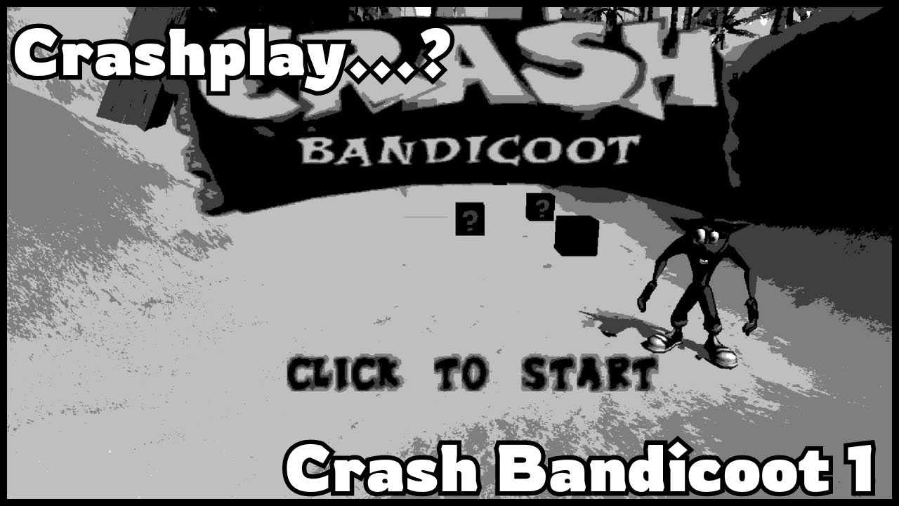 Crashplay...? Crash Bandicoot 1