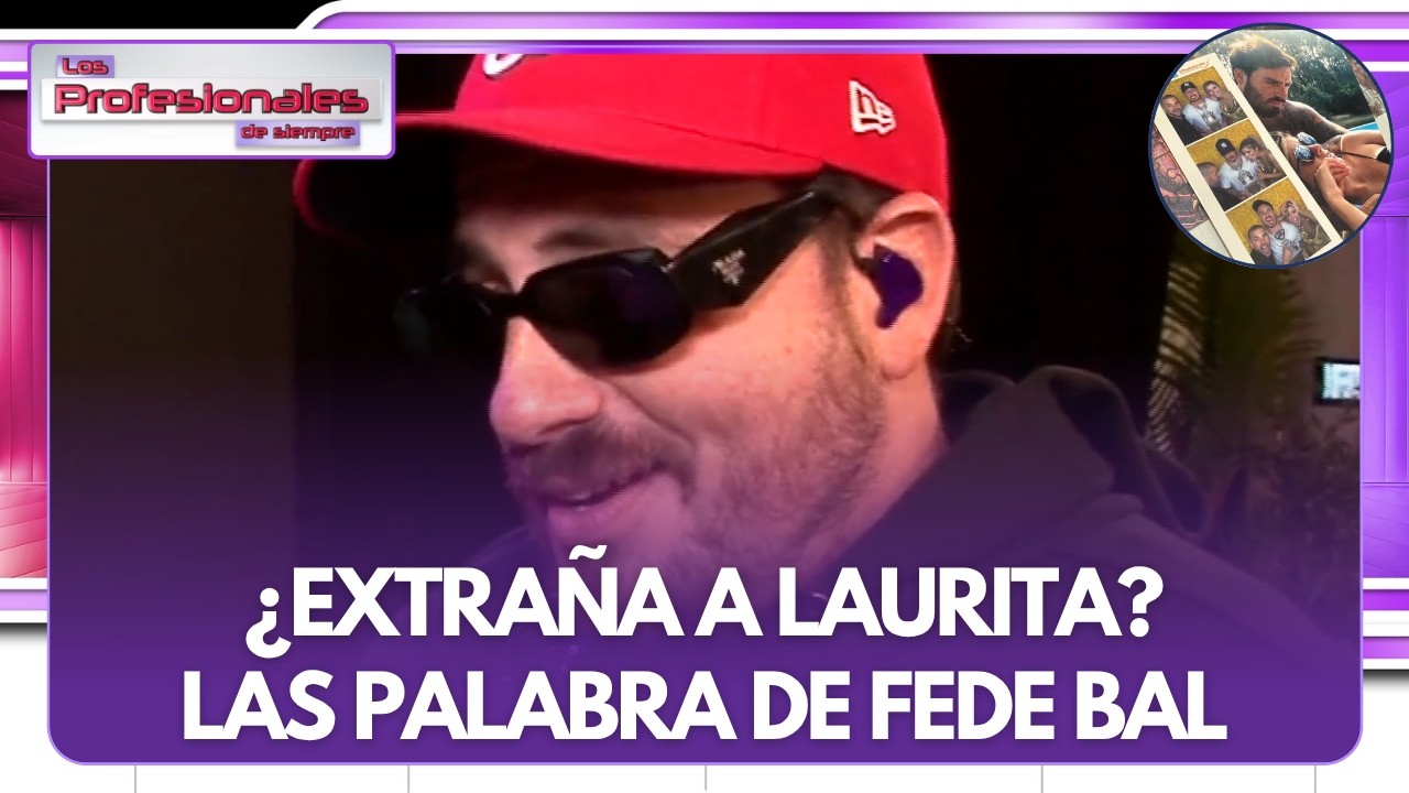 FEDE BAL SIN FILTRO TRAS SUS FOTOS CON LAURITA FERNÁNDEZ