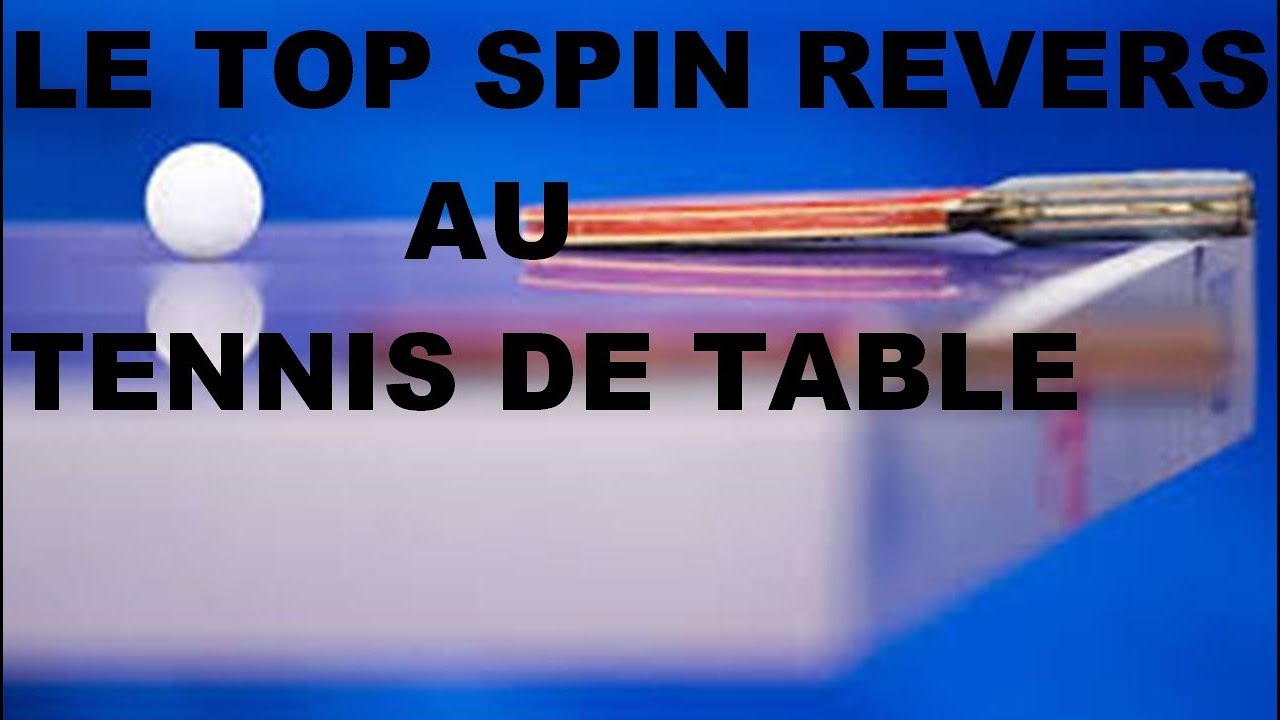 COMMENT FAIRE UN UN TOP SPIN REVERS AU TENNIS DE TABLE?