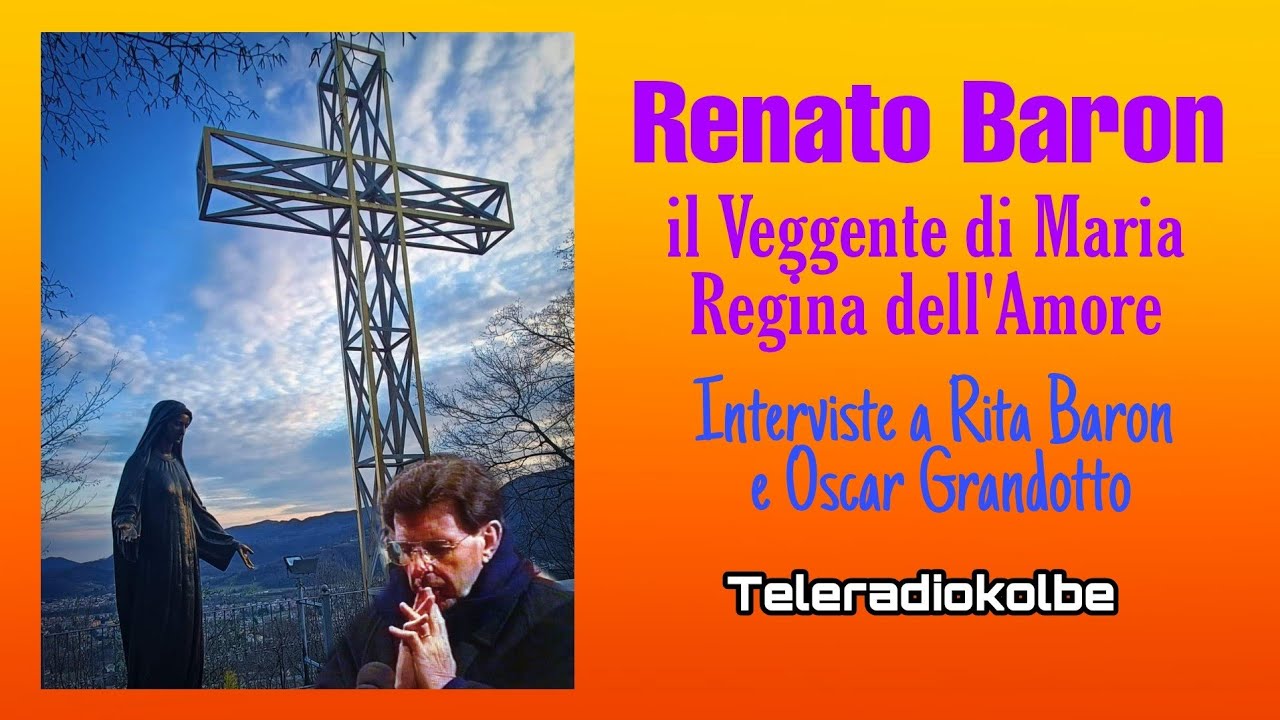 Renato Baron il Veggente di Maria Regina dell'Amore. Interviste a Rita Baron e Oscar Grandotto. TRK