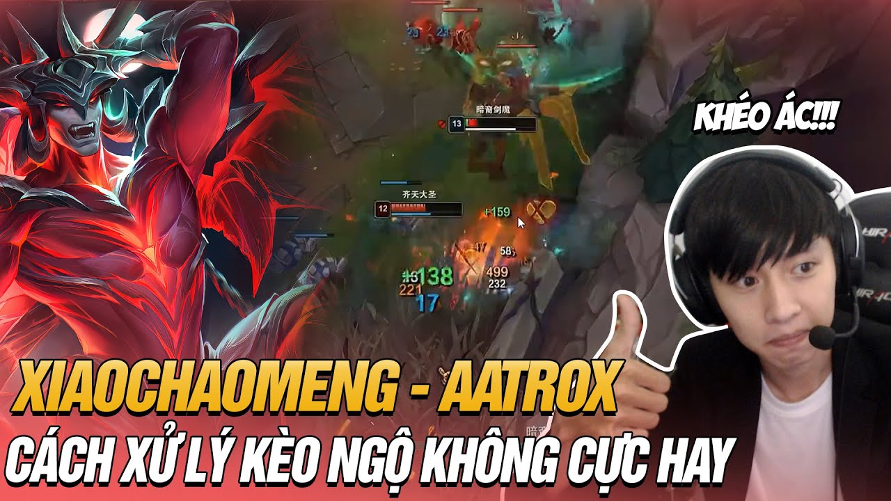 CÁCH XỬ LÝ KÈO AATROX VS NGỘ KHÔNG GIỮ LỢI THẾ ĐƯỜNG TRÊN CỰC HAY CỦA XIAOCHAOMENG