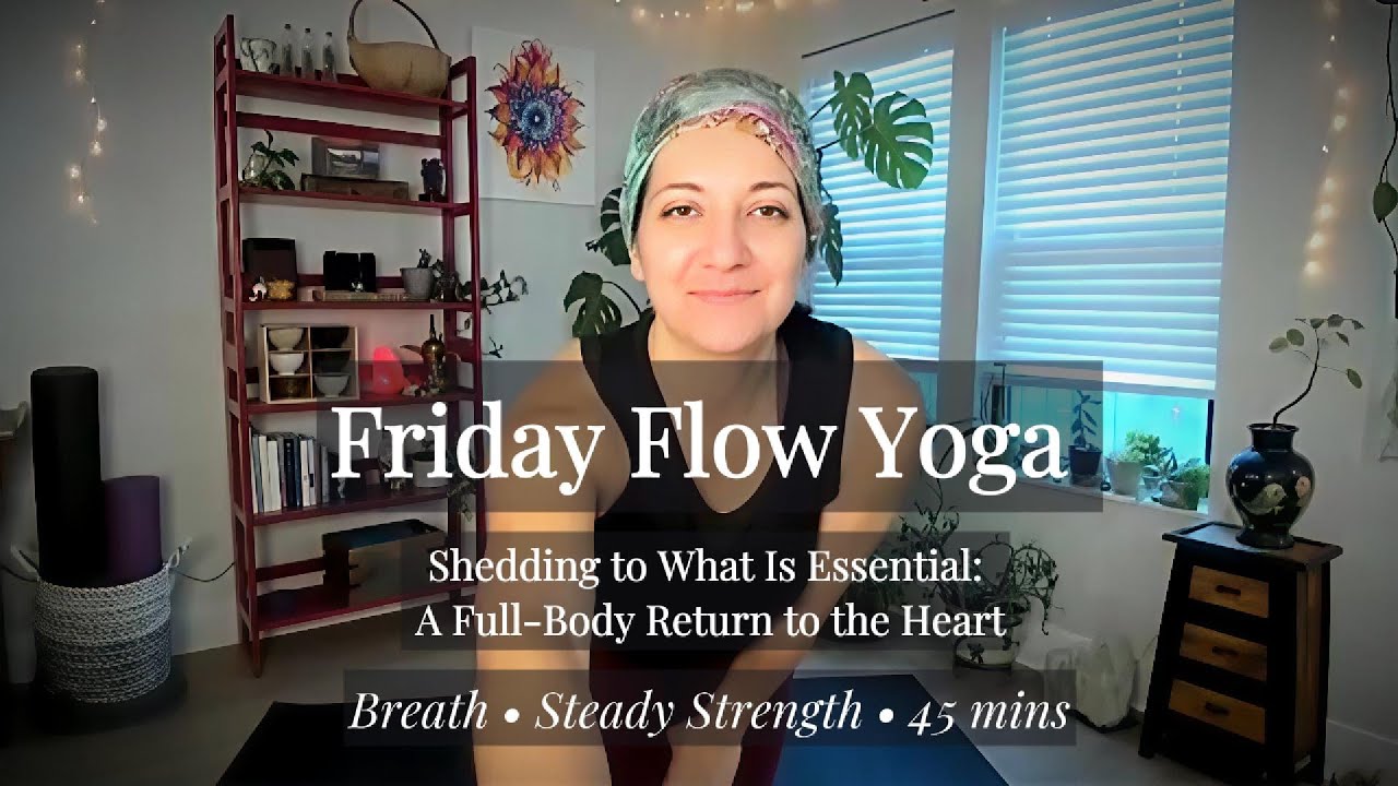 Friday Flow — Shedding to What Is Essential: 45 Min Full-Body Return to the Heart