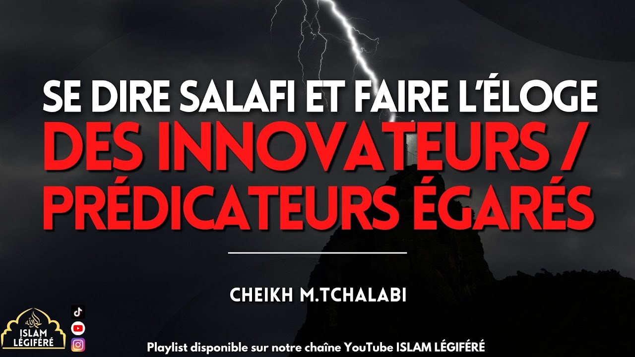 Se dire salafi et faire les éloges des innovateurs / prédicateurs égarés - Cheikh M.Tchalabi