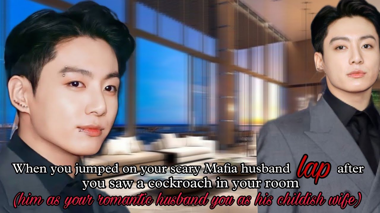 When you jumped on your scary Mafia husband lap after you saw a cockroach in your room [Jk Oneshot]