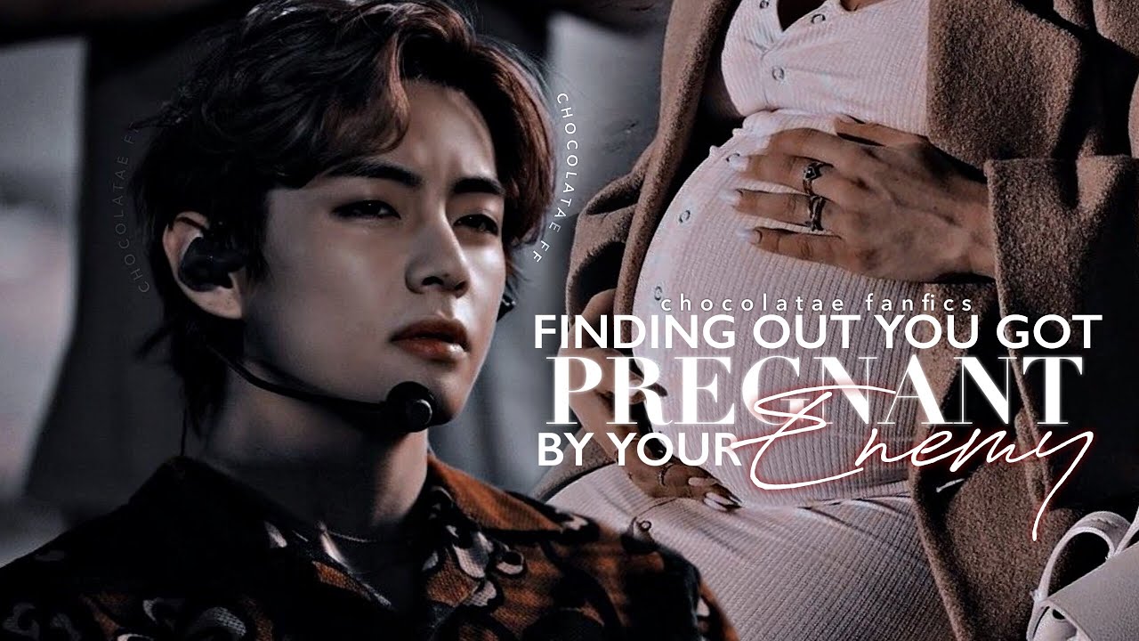 𝐊𝐓𝐇 | “Finding out you got pregnant by your enemy” (BTS Taehyung OneShot FF) || CHOCOLATAE
