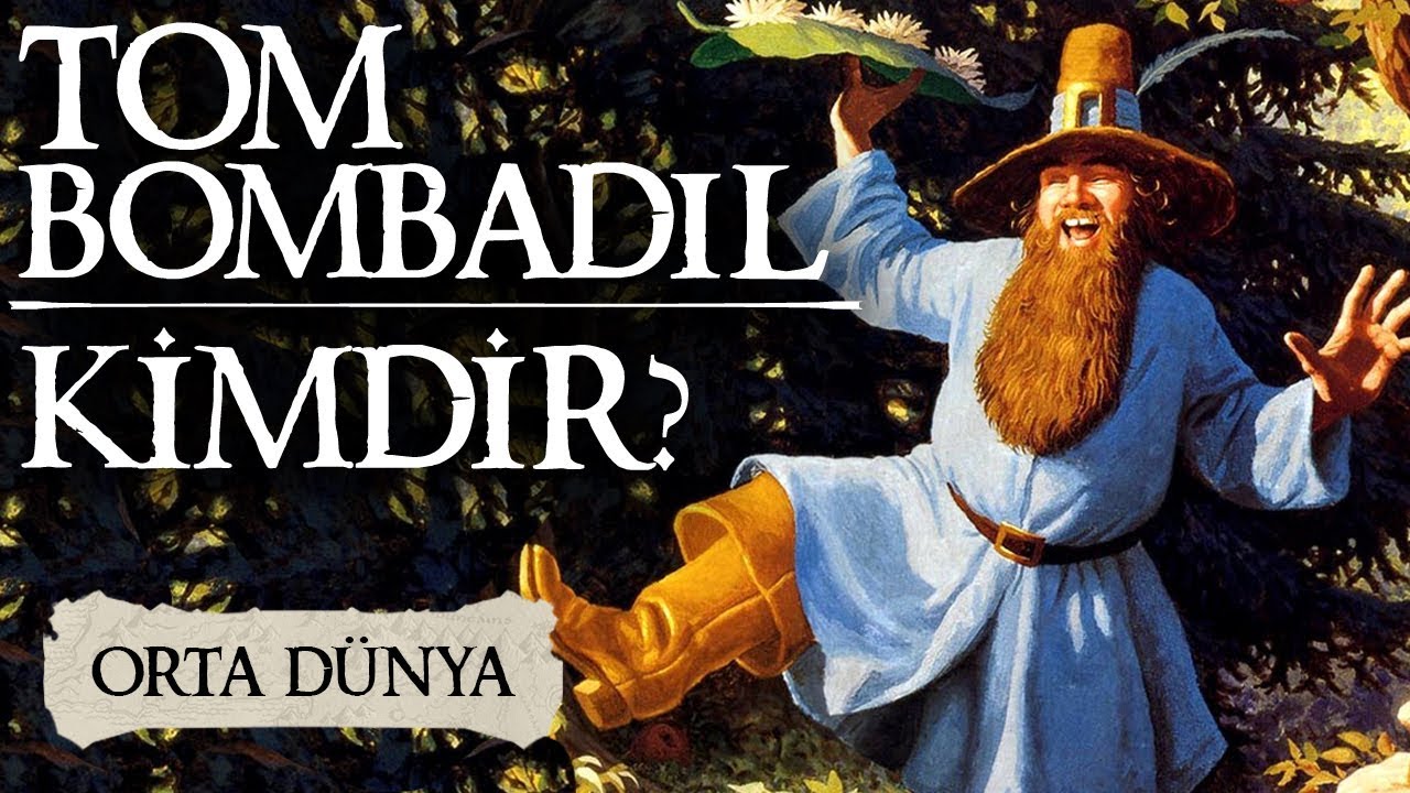 TOM BOMBADİL KİMDİR? | Orta Dünya | Yüzüklerin Efendisi