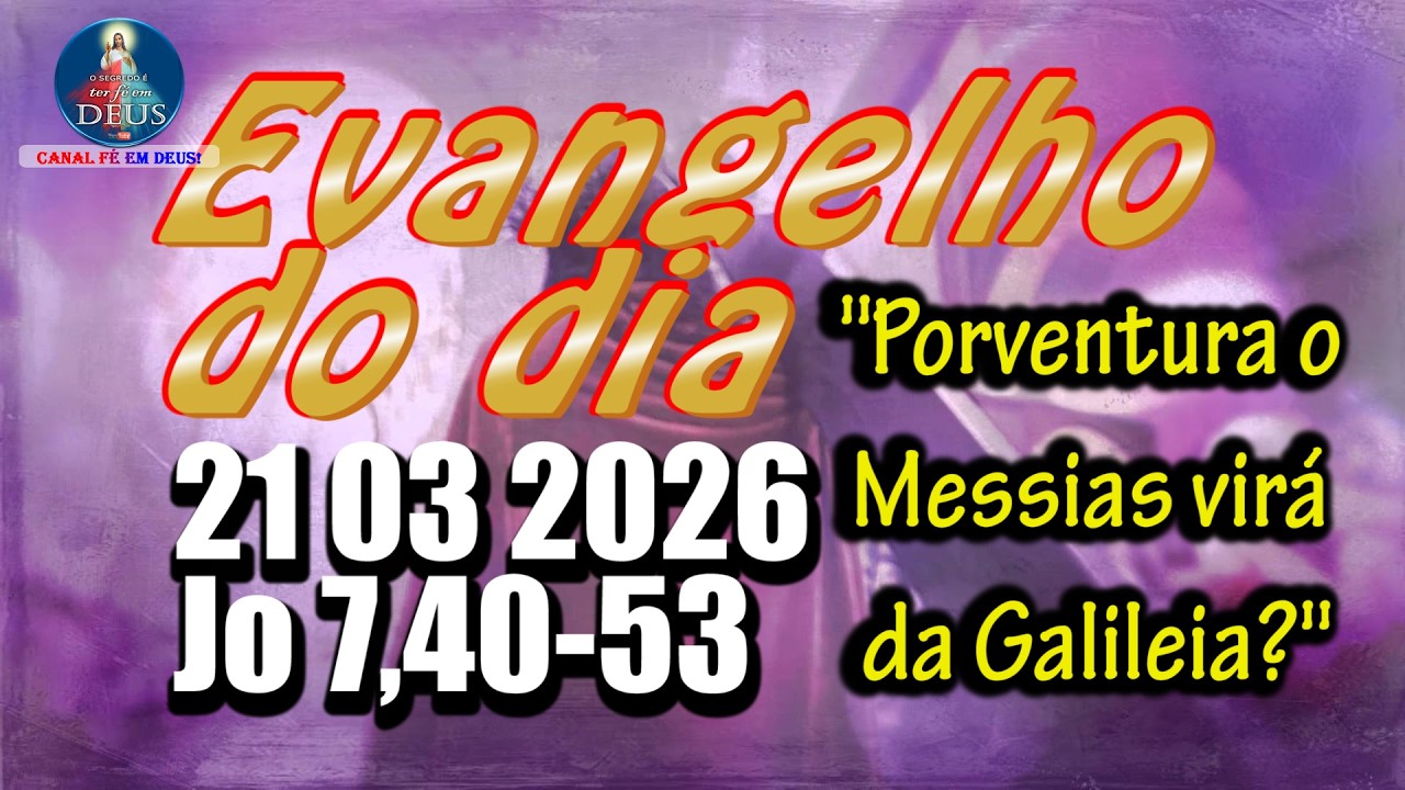 Evangelho do dia  21 de Mar&ccedil;o | Jo 7,40-53 | Com Reflex&atilde;o e Ora&ccedil;&atilde;o