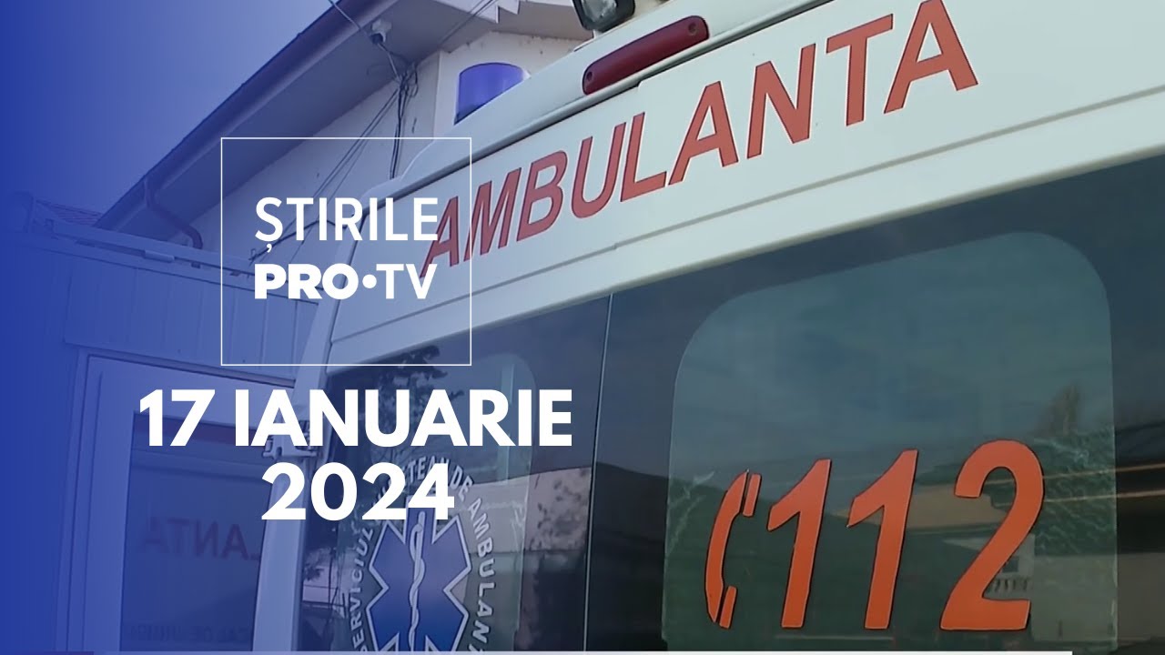 Știrile PRO TV - 17 Ianuarie 2024