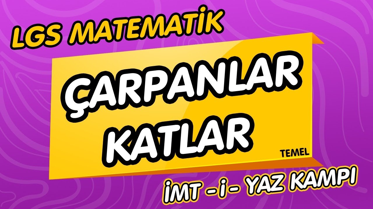 ÇARPANLAR ve KATLAR (Temel) | LGS Matematik İMT-i-YAZ KAMPI