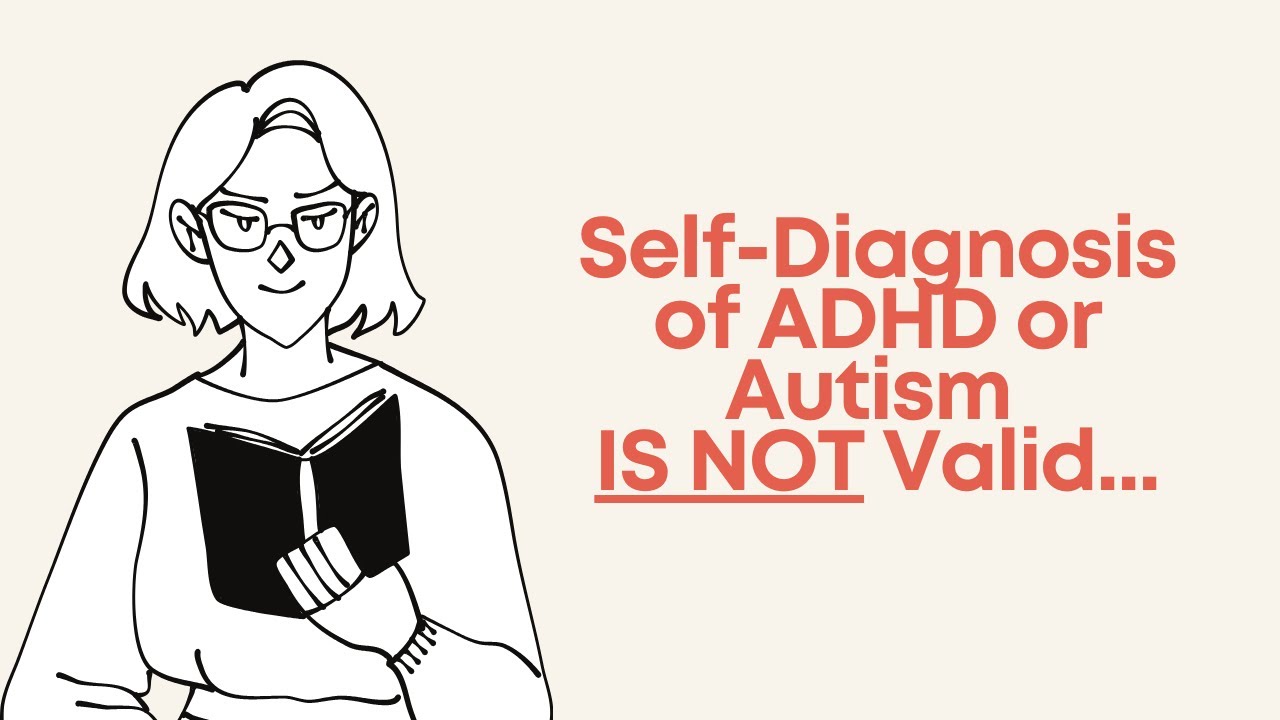 Self Diagnosis of ADHD or Autism IS NOT Valid
