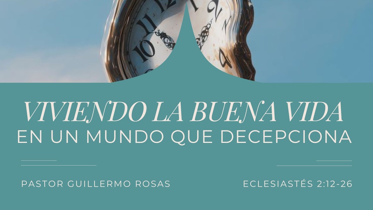 Viviendo la Buena Vida en un Mundo que Decepciona - Ps. Guillermo Rosas