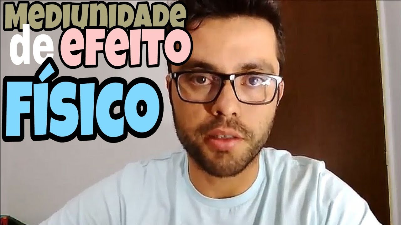 Mediunidade de feito físico? MÉDIUNS DE EFEITO FÍSICO: Visão Espírita