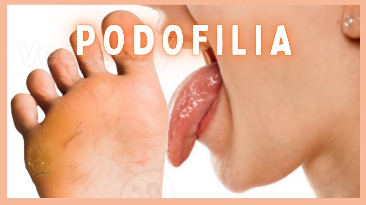 PODOFILIA: ¡Fetiche por los PIES!