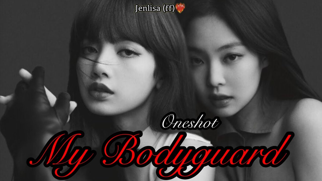 Jenlisa (ff)- “My Bodyguard” oneshot