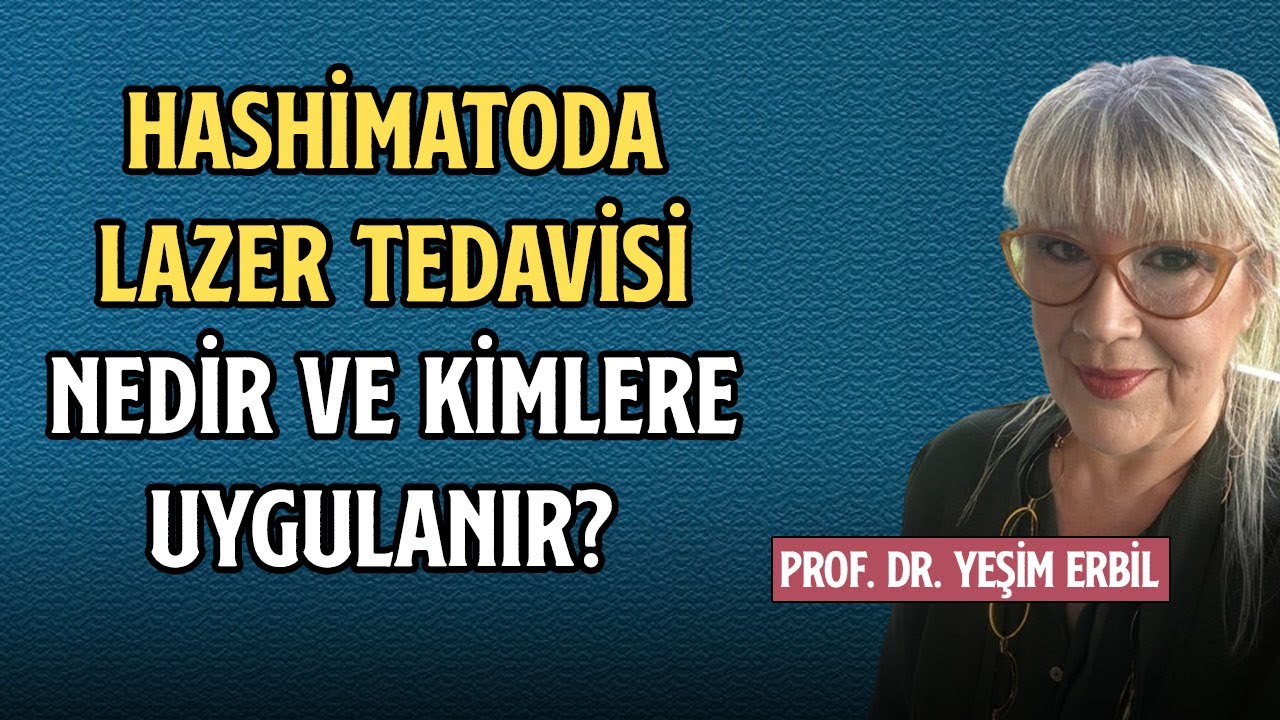 Hashimatoda Lazer Tedavisi Nedir ve Kimlere Uygulanır? - Prof. Dr. Yeşim Erbil