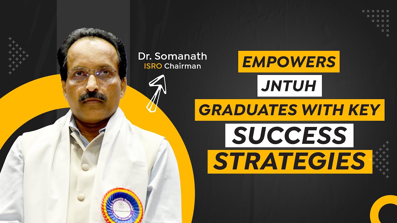 ISRO Chairman Dr Somanath Empowers JNTUH Graduates with Key Success Strategies