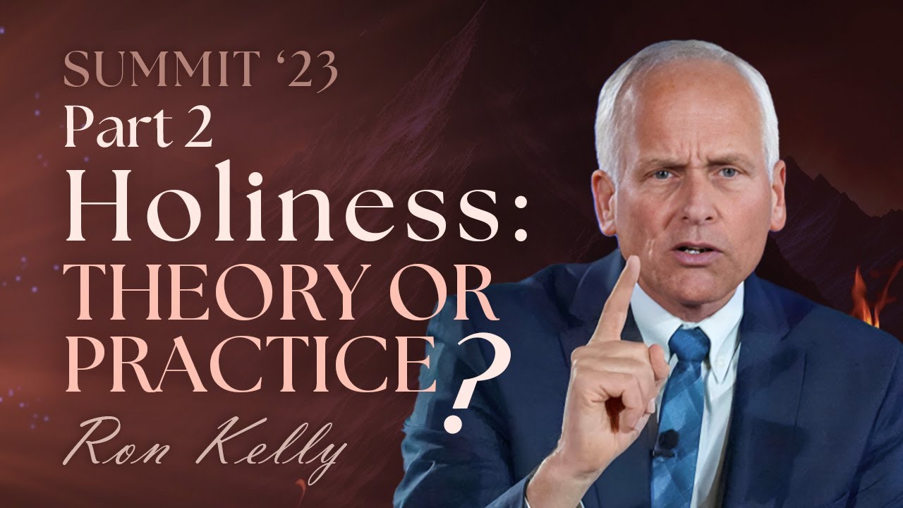 16. Holiness: Theory or Practice? Part 2 - Pastor Ron Kelly || Be Ye Holy for I Am Holy - SUMMIT'23