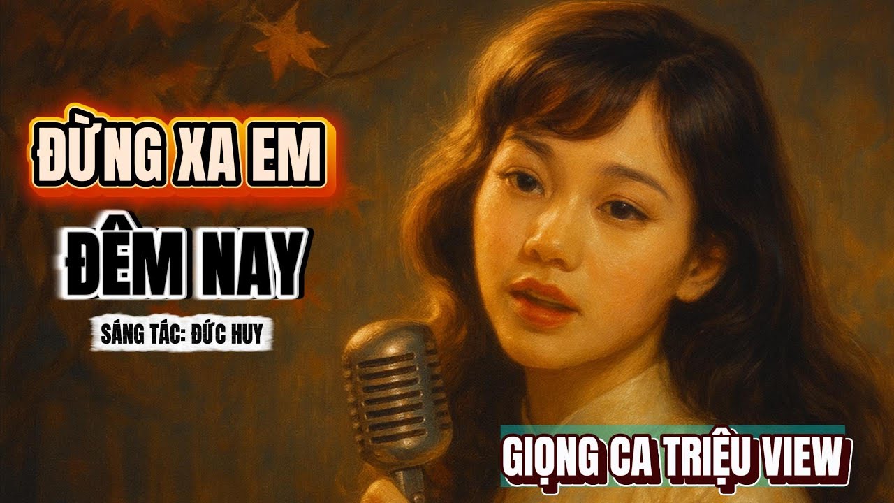 Đừng Xa Em Đêm Nay Cover - Hát Quá Hay - Hơn Cả Ca Sỹ Thật [ Nghe Mãi Không Chán] Đừng Xa Em Đêm Nay