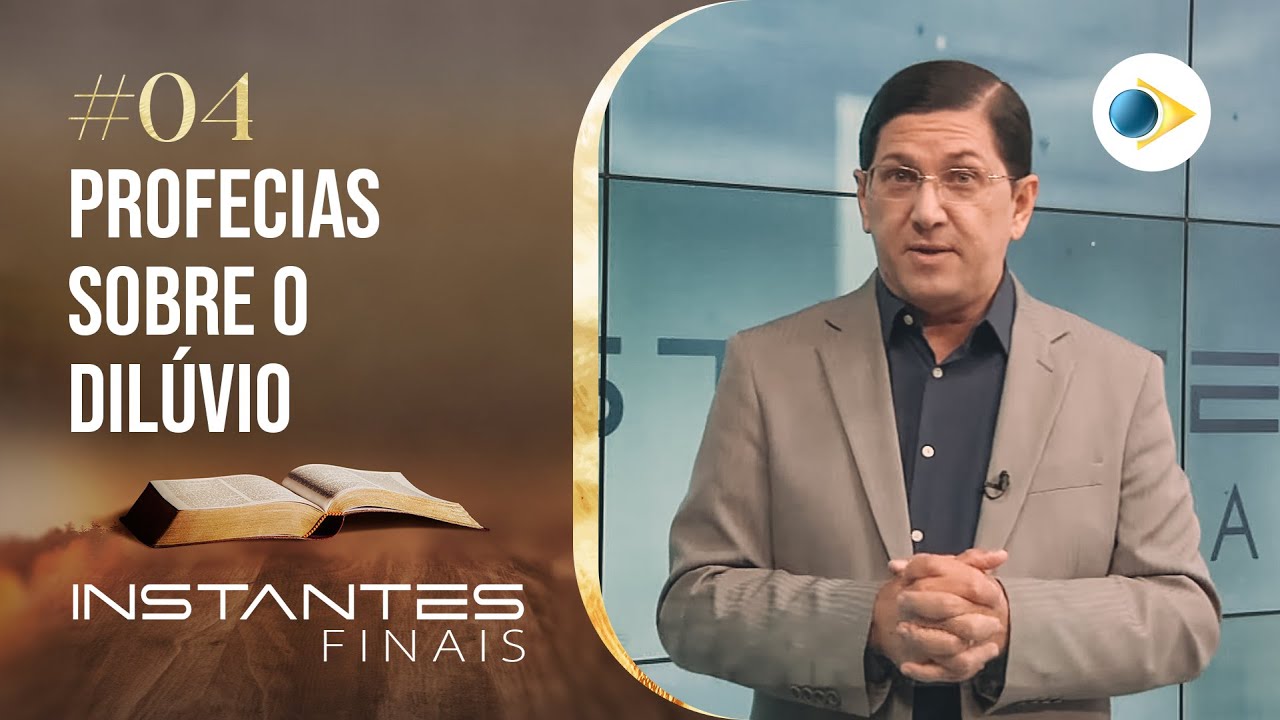 #04 Profecias sobre o dilúvio | INSTANTES FINAIS