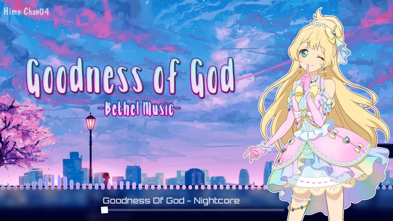 Goodness of God (Bethel Music) || Nightcore || Lyrics