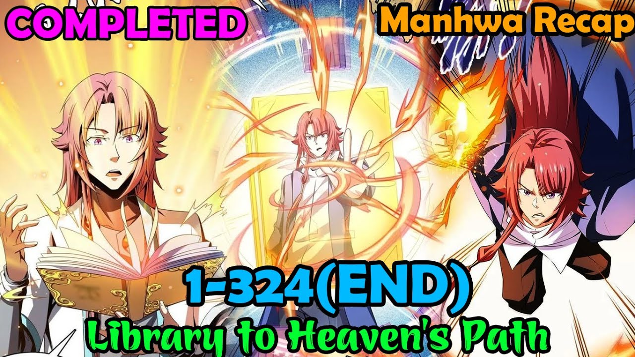 COMPLETED | Library to Heaven’s Path 1-324 (END) | Manhwa Recap | Manhwa hot | Manhwa full