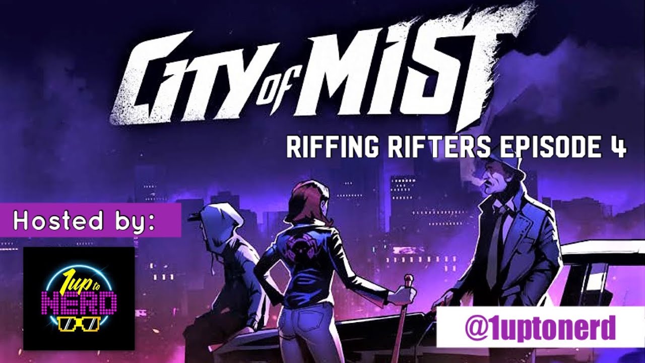 City of Mist | 1up to Nerd | Riffing Rifters | Ep 4 | This is the Moment we Change the Game